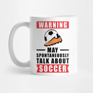 Warning May Spontaneously Talk About Soccer Mug